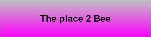 The place 2 Bee
